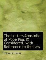 Letters Apostolic of Pope Pius IX Considered, with Reference to the Law