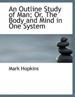 Outline Study of Man; Or, the Body and Mind in One System