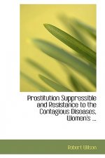Prostitution Suppressible and Resistance to the Contagious Diseases, Women's ...