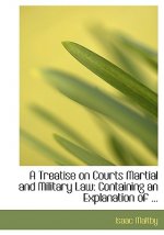 Treatise on Courts Martial and Military Law