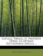 Catulli, Tibulli, Et Propertii Opera