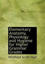 Elementary Anatomy, Physiology and Hygiene for Higher Grammar Grades