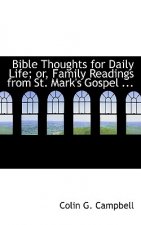 Bible Thoughts for Daily Life; Or, Family Readings from St. Mark's Gospel ...