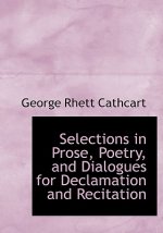 Selections in Prose, Poetry, and Dialogues for Declamation and Recitation