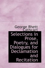 Selections in Prose, Poetry, and Dialogues for Declamation and Recitation