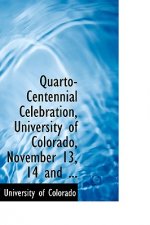 Quarto-Centennial Celebration, University of Colorado, November 13, 14 and ...