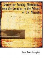 Stories for Sunday Afternoons, from the Creation to the Advent of the Messiah