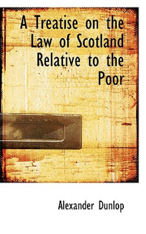 Treatise on the Law of Scotland Relative to the Poor