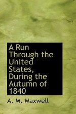 Run Through the United States, During the Autumn of 1840