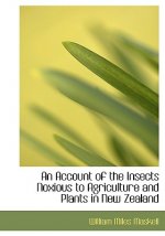 Account of the Insects Noxious to Agriculture and Plants in New Zealand