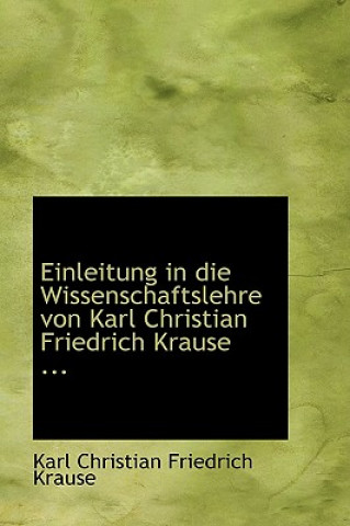 Einleitung in Die Wissenschaftslehre Von Karl Christian Friedrich Krause ...