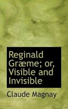Reginald Grabme; Or, Visible and Invisible