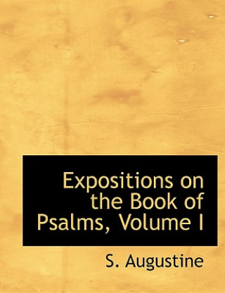 Expositions on the Book of Psalms, Volume I