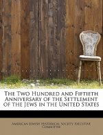 Two Hundred and Fiftieth Anniversary of the Settlement of the Jews in the United States