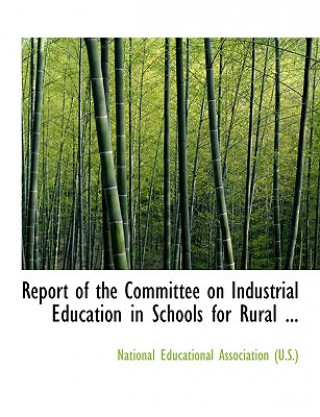 Report of the Committee on Industrial Education in Schools for Rural ...