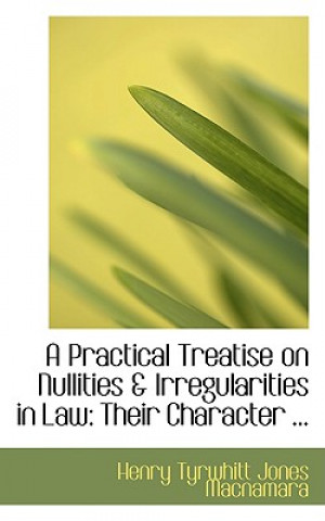 Practical Treatise on Nullities a Irregularities in Law