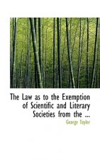 Law as to the Exemption of Scientific and Literary Societies from the ...