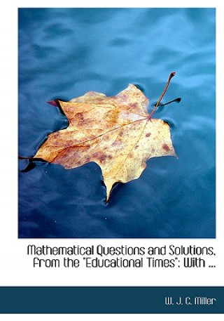 Mathematical Questions and Solutions, from the Educational Timesq