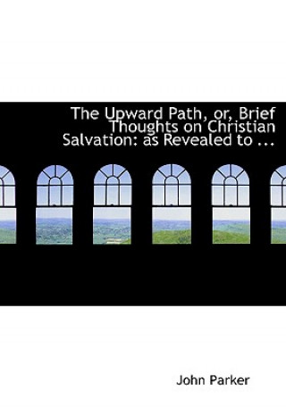 Upward Path, Or, Brief Thoughts on Christian Salvation