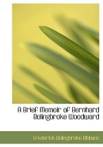 Brief Memoir of Bernhard Bolingbroke Woodward