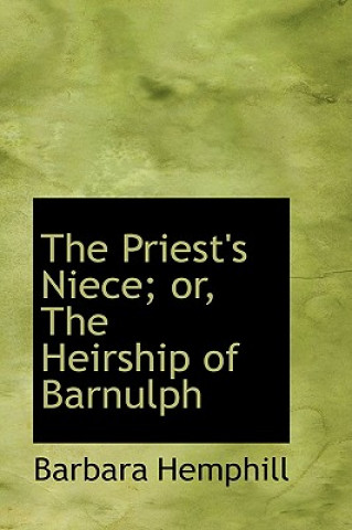 Priest's Niece; Or, the Heirship of Barnulph