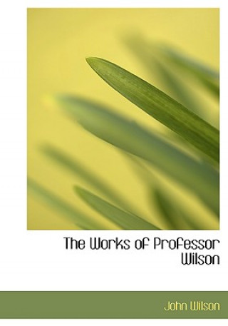 Works of Professor Wilson