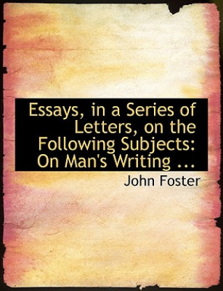 Essays, in a Series of Letters, on the Following Subjects