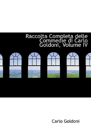 Raccolta Completa Delle Commedie Di Carlo Goldoni, Volume IV