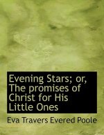 Evening Stars; Or, the Promises of Christ for His Little Ones