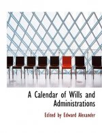 Calendar of Wills and Administrations