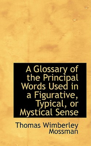 Glossary of the Principal Words Used in a Figurative, Typical, or Mystical Sense