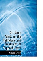 On Some Points in the Pathology and Treatment of Typhoid Fever