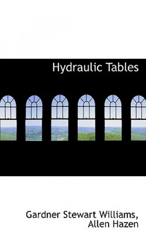 Hydraulic Tables, the Elements of Gagings and the Friction of Water, Second Edition, Revised and Enlarged