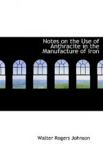Notes on the Use of Anthracite in the Manufacture of Iron