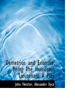 Demetrius and Enanthe, Being the Humorous Lieutenant a Play