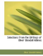 Selections from the Writings of Oliver Wendell Holmes