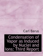 Condensation of Vapor as Induced by Nuclei and Ions