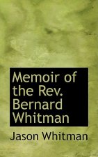 Memoir of the REV. Bernard Whitman