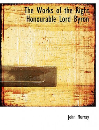 Works of the Right Honourable Lord Byron