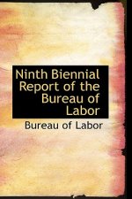 Ninth Biennial Report of the Bureau of Labor