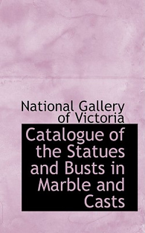 Catalogue of the Statues and Busts in Marble and Casts