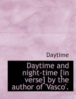 Daytime and Night-Time [In Verse] by the Author of 'Vasco'.