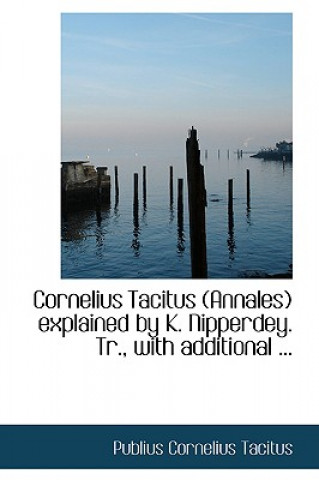 Cornelius Tacitus (Annales) Explained by K. Nipperdey. Tr., with Additional ...