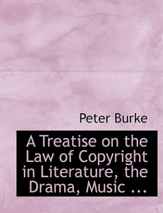 Treatise on the Law of Copyright in Literature, the Drama, Music ...