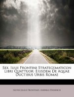 Sex. Iulii Frontini Strategematicon Libri Quattuor