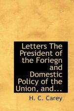 Letters the President of the Foriegn and Domestic Policy of the Union, And...