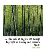 Handbook of English and Foreign Copyright in Literary and Dramatic Works