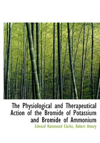 Physiological and Therapeutical Action of the Bromide of Potassium and Bromide of Ammonium