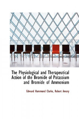 Physiological and Therapeutical Action of the Bromide of Potassium and Bromide of Ammonium