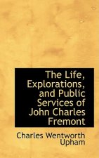 Life, Explorations, and Public Services of John Charles Fremont